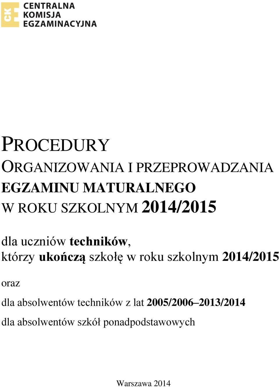 szkołę w roku szkolnym 2014/2015 oraz dla absolwentów techników z