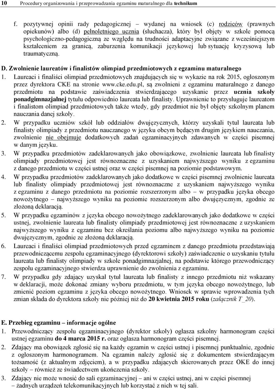 względu na trudności adaptacyjne związane z wcześniejszym kształceniem za granicą, zaburzenia komunikacji językowej lub sytuację kryzysową lub traumatyczną. D.