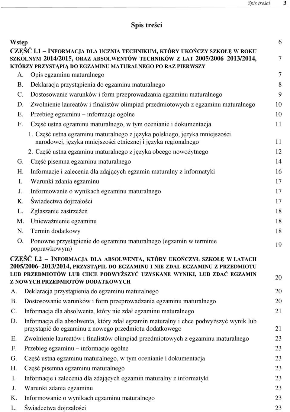 Opis egzaminu maturalnego 7 B. Deklaracja przystąpienia do egzaminu maturalnego 8 C. Dostosowanie warunków i form przeprowadzania egzaminu maturalnego 9 D.