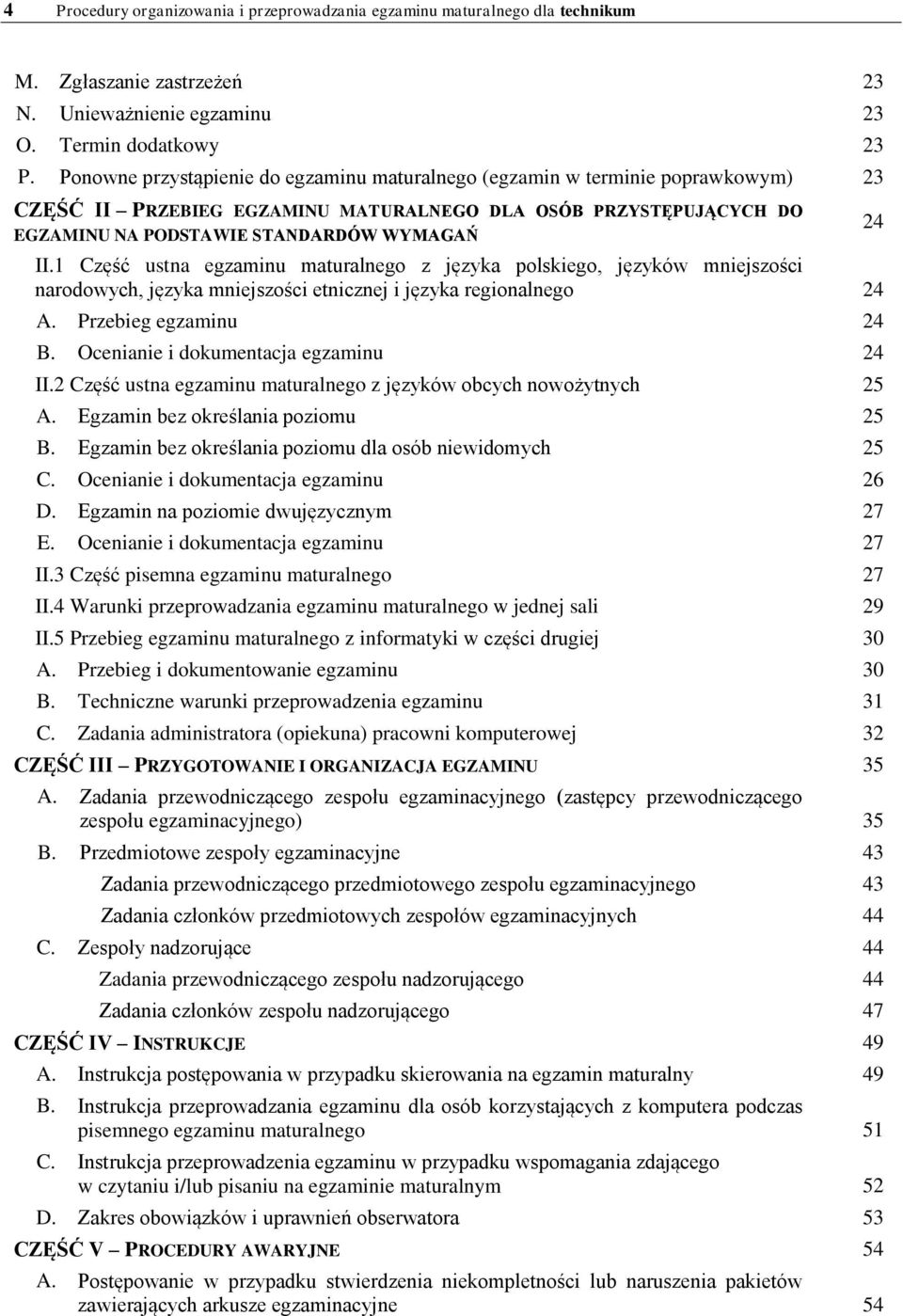 1 Część ustna egzaminu maturalnego z języka polskiego, języków mniejszości narodowych, języka mniejszości etnicznej i języka regionalnego 24 A. Przebieg egzaminu 24 B.