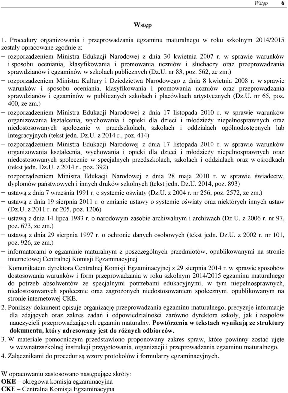 w sprawie warunków i sposobu oceniania, klasyfikowania i promowania uczniów i słuchaczy oraz przeprowadzania sprawdzianów i egzaminów w szkołach publicznych (Dz.U. nr 83, poz. 562, ze zm.