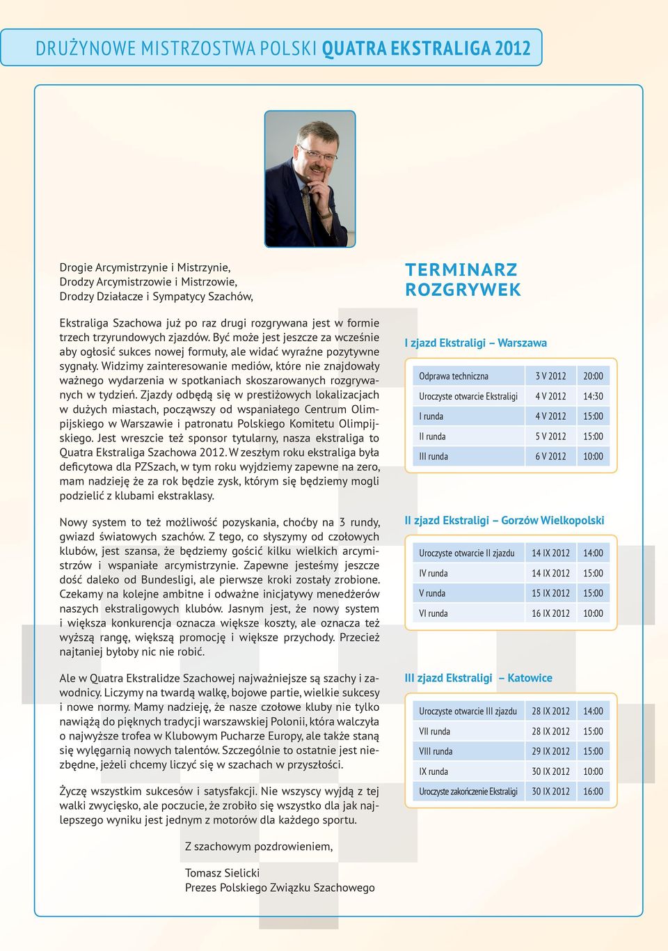 Widzimy zainteresowanie mediów, które nie znajdowały ważnego wydarzenia w spotkaniach skoszarowanych rozgrywanych w tydzień.