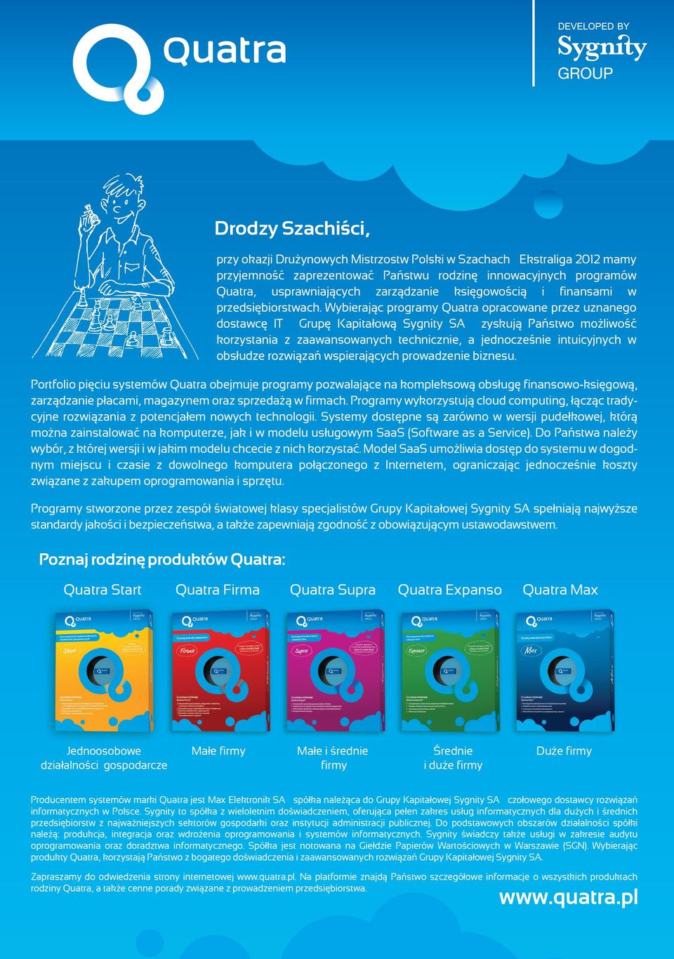 Wybierając programy Quatra opracowane przez uznanego dostawcę IT Grupę Kapitałową Sygnity SA zyskują Państwo możliwość korzystania z zaawansowanych technicznie, a jednocześnie intuicyjnych w obsłudze