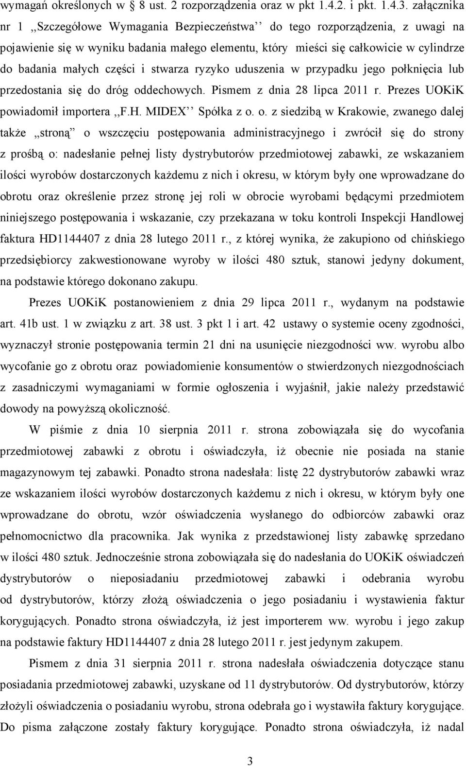 części i stwarza ryzyko uduszenia w przypadku jego połknięcia lub przedostania się do dróg od