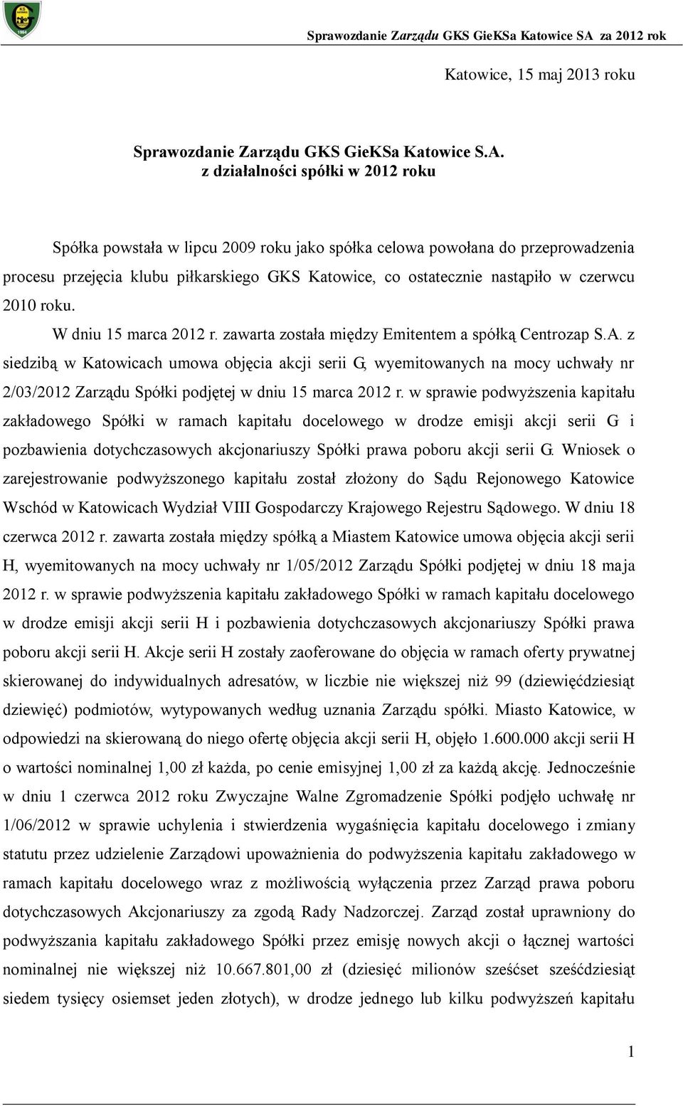 czerwcu 2010 roku. W dniu 15 marca 2012 r. zawarta została między Emitentem a spółką Centrozap S.A.