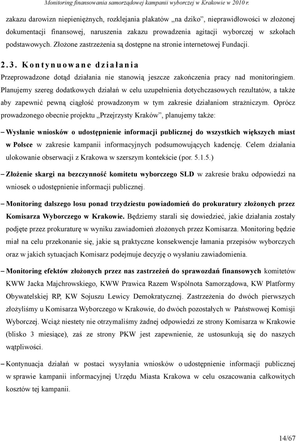 Planujemy szereg dodatkowych działań w celu uzupełnienia dotychczasowych rezultatów, a także aby zapewnić pewną ciągłość prowadzonym w tym zakresie działaniom strażniczym.