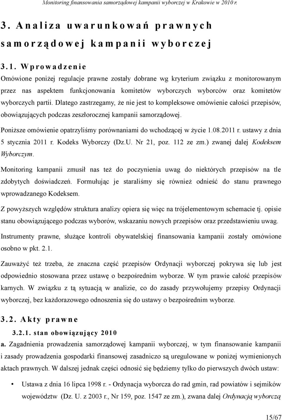 Dlatego zastrzegamy, że nie jest to kompleksowe omówienie całości przepisów, obowiązujących podczas zeszłorocznej kampanii samorządowej.