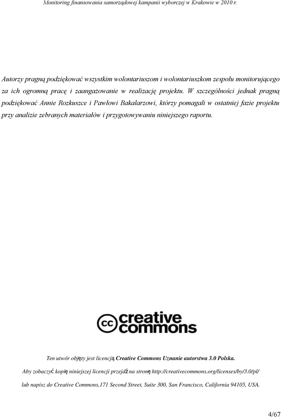 i przygotowywaniu niniejszego raportu. Ten utwór objęty jest licencją Creative Commons Uznanie autorstwa 3.0 Polska.