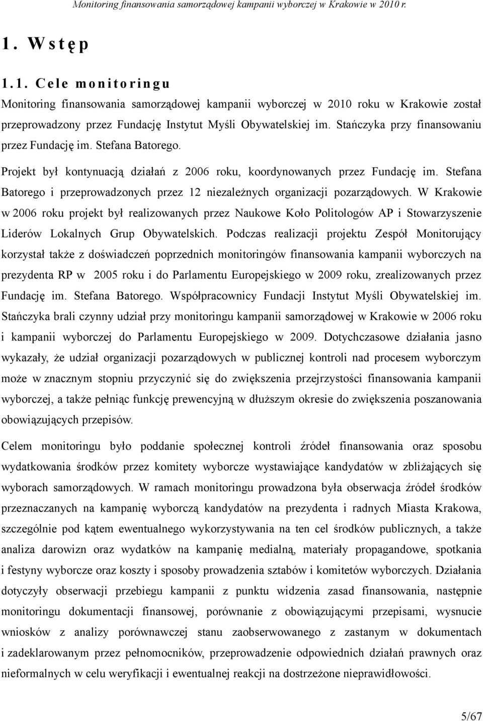 Stefana Batorego i przeprowadzonych przez 12 niezależnych organizacji pozarządowych.