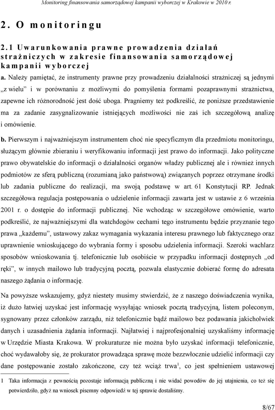jest dość uboga. Pragniemy też podkreślić, że poniższe przedstawienie ma za zadanie zasygnalizowanie istniejących możliwości nie zaś ich szczegółową analizę i omówienie. b.
