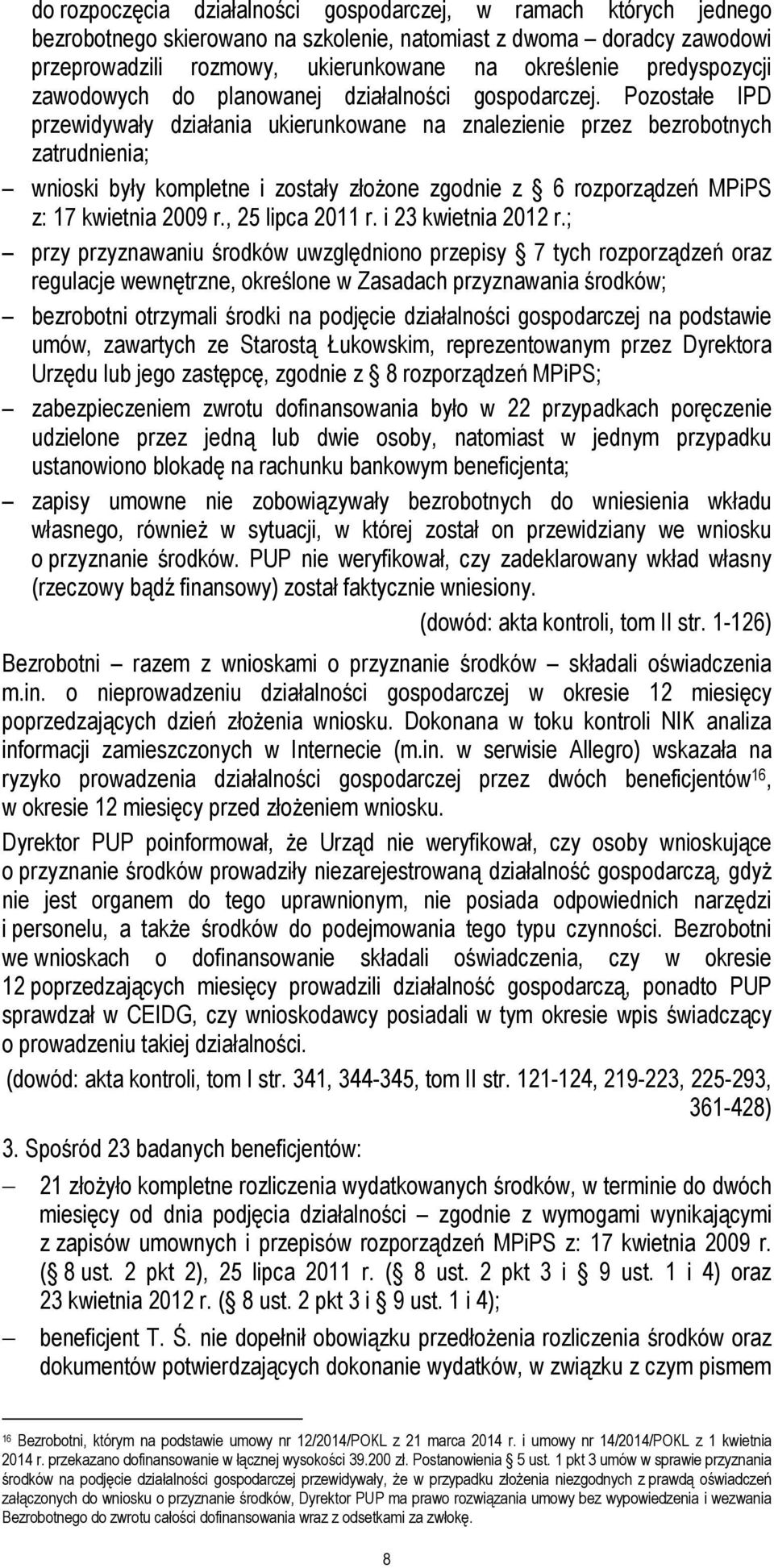 Pozostałe IPD przewidywały działania ukierunkowane na znalezienie przez bezrobotnych zatrudnienia; wnioski były kompletne i zostały złożone zgodnie z 6 rozporządzeń MPiPS z: 17 kwietnia 2009 r.