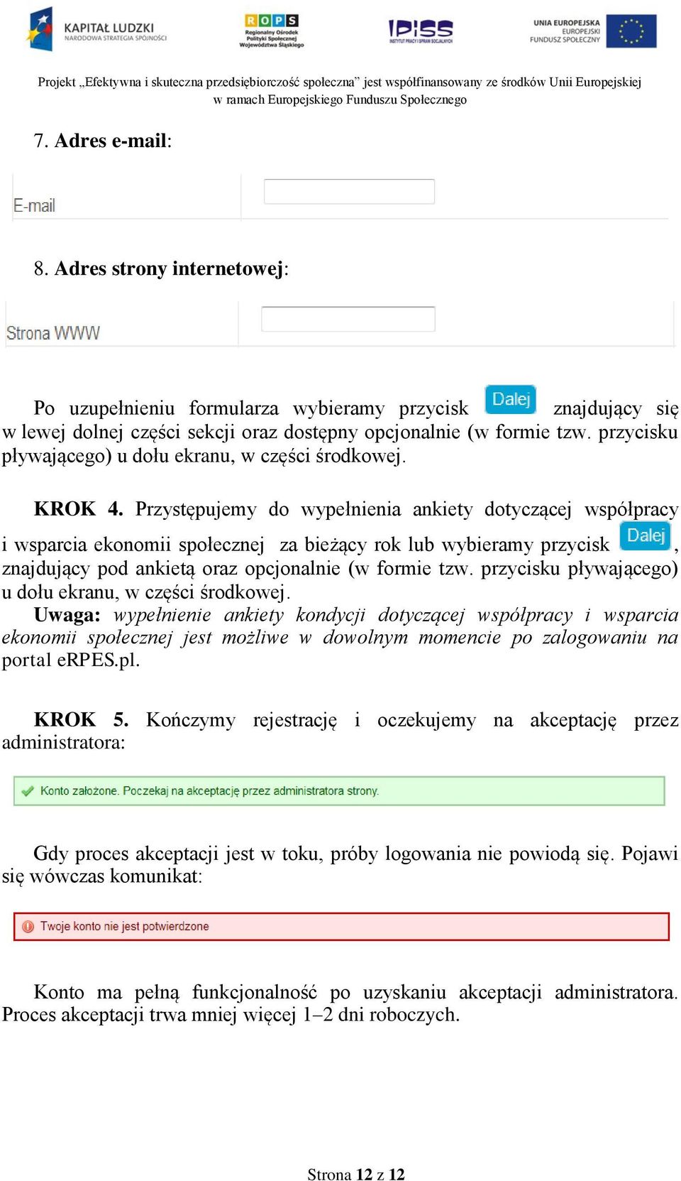 Przystępujemy do wypełnienia ankiety dotyczącej współpracy i wsparcia ekonomii społecznej za bieżący rok lub wybieramy przycisk, znajdujący pod ankietą oraz opcjonalnie (w formie tzw.