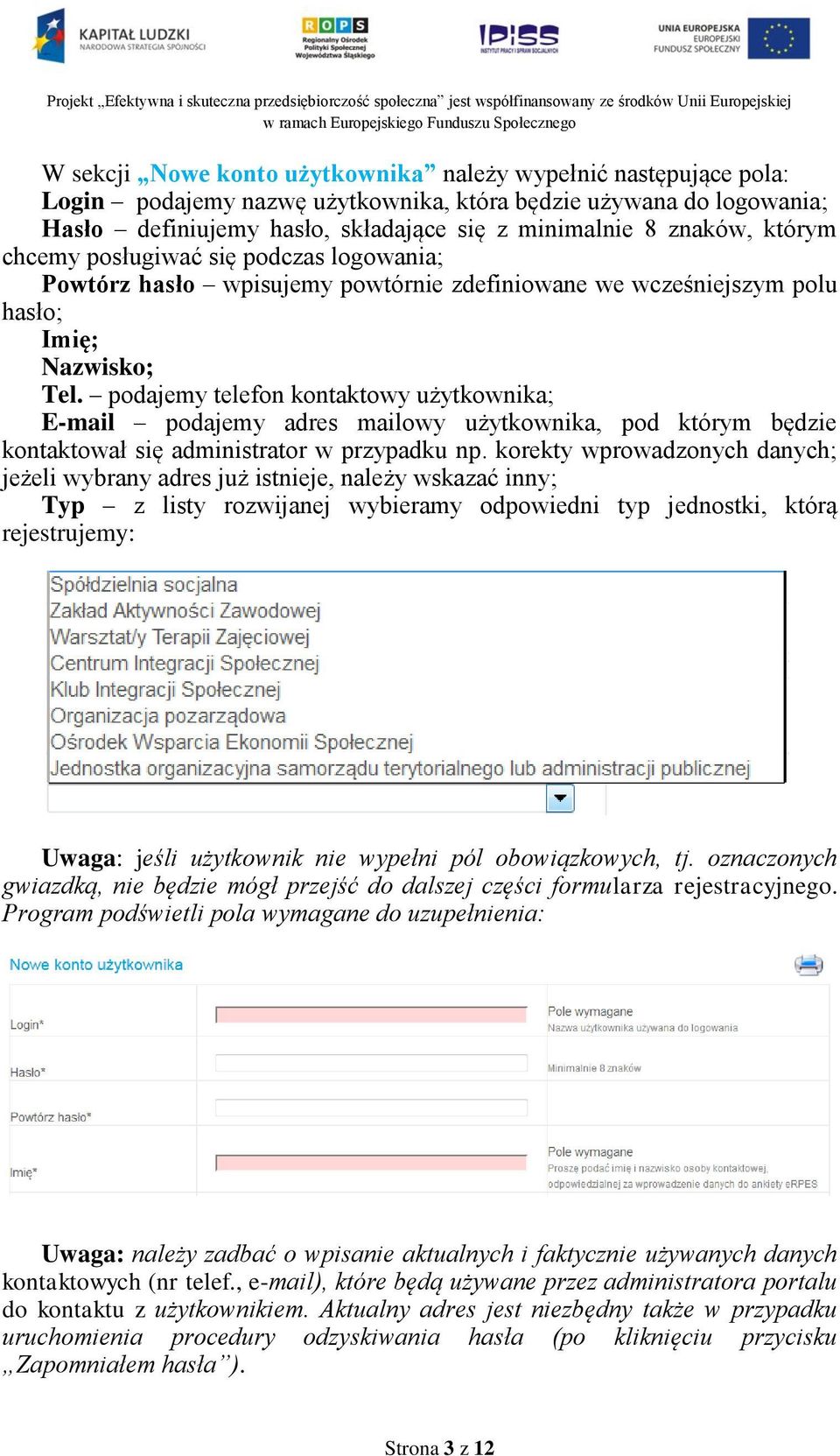 podajemy telefon kontaktowy użytkownika; E-mail podajemy adres mailowy użytkownika, pod którym będzie kontaktował się administrator w przypadku np.