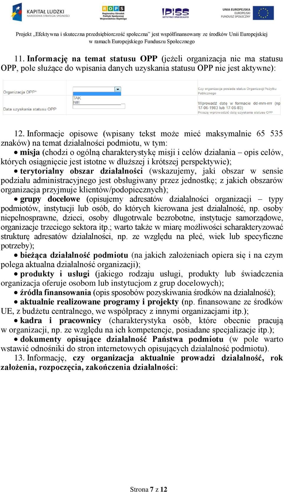 osiągnięcie jest istotne w dłuższej i krótszej perspektywie); terytorialny obszar działalności (wskazujemy, jaki obszar w sensie podziału administracyjnego jest obsługiwany przez jednostkę; z jakich