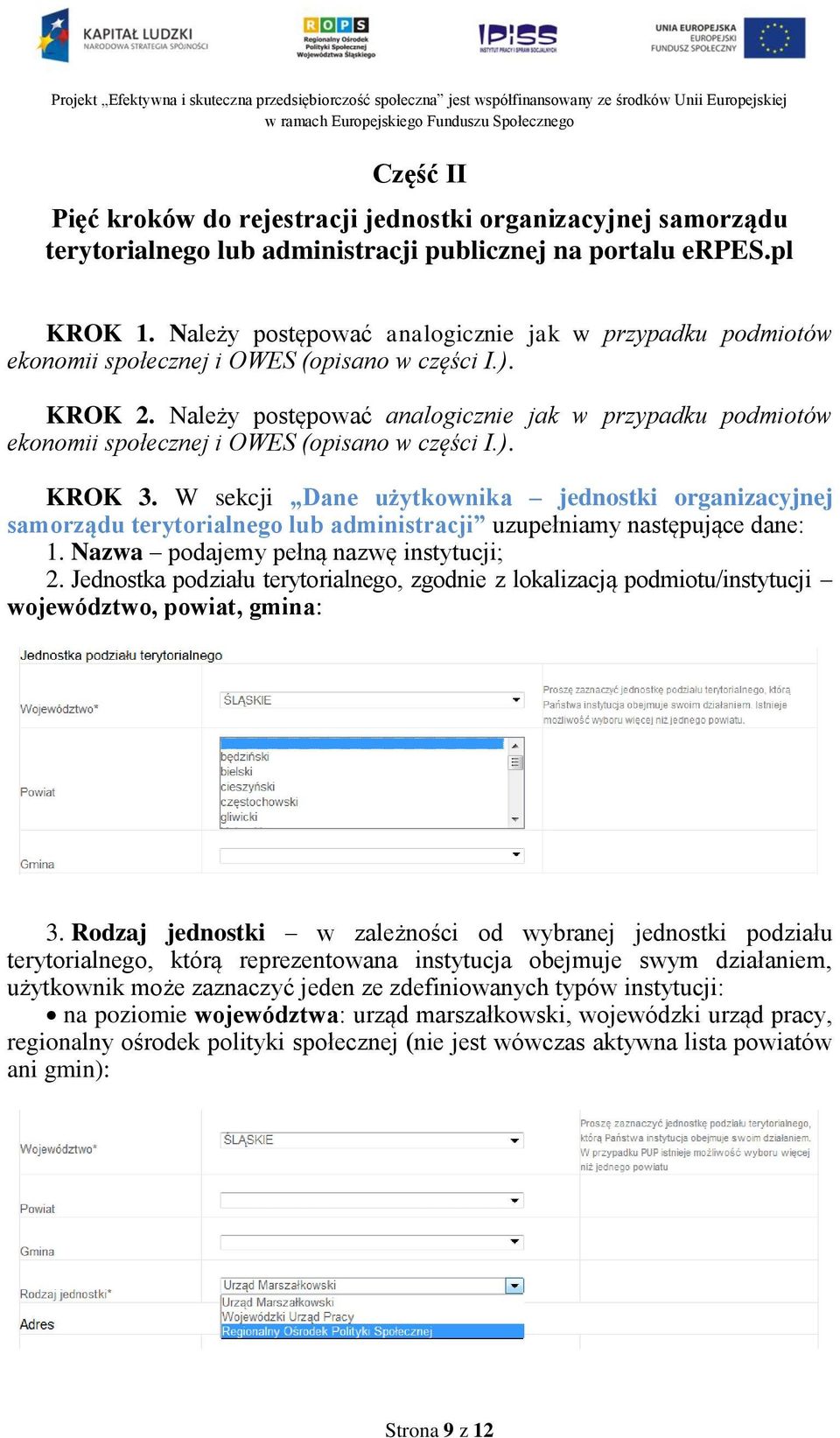 Należy postępować analogicznie jak w przypadku podmiotów ekonomii społecznej i OWES (opisano w części I.). KROK 3.