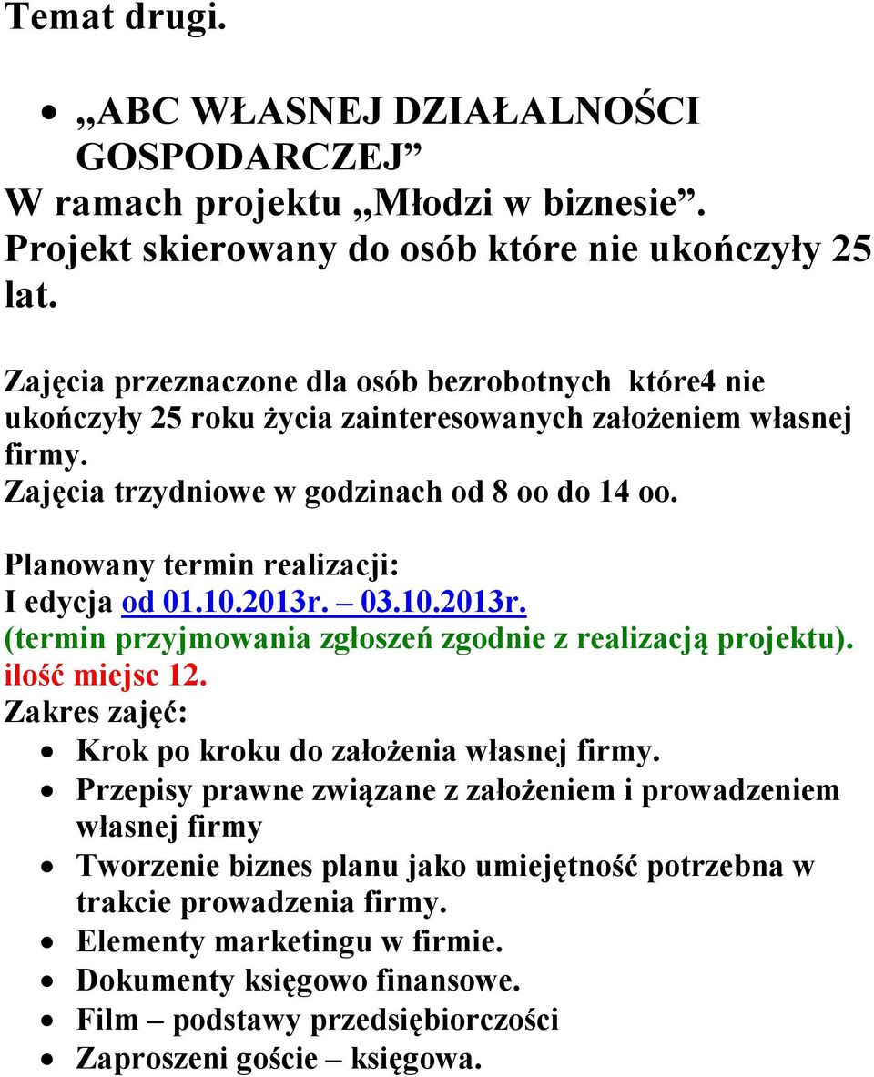 10.2013r. 03.10.2013r. (termin przyjmowania zgłoszeń zgodnie z realizacją projektu). ilość miejsc 12. Krok po kroku do założenia własnej firmy.