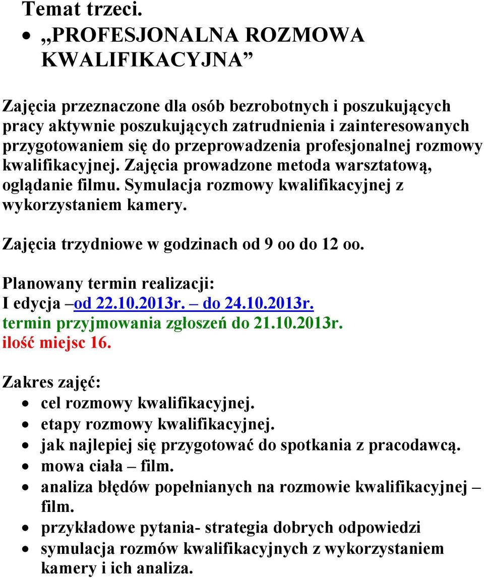 do 24.10.2013r. termin przyjmowania zgłoszeń do 21.10.2013r. cel rozmowy kwalifikacyjnej. etapy rozmowy kwalifikacyjnej. jak najlepiej się przygotować do spotkania z pracodawcą.