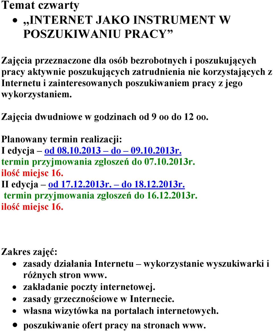 termin przyjmowania zgłoszeń do 07.10.2013r. II edycja od 17.12.2013r. do 18.12.2013r. termin przyjmowania zgłoszeń do 16.12.2013r. zasady działania Internetu wykorzystanie wyszukiwarki i różnych stron www.