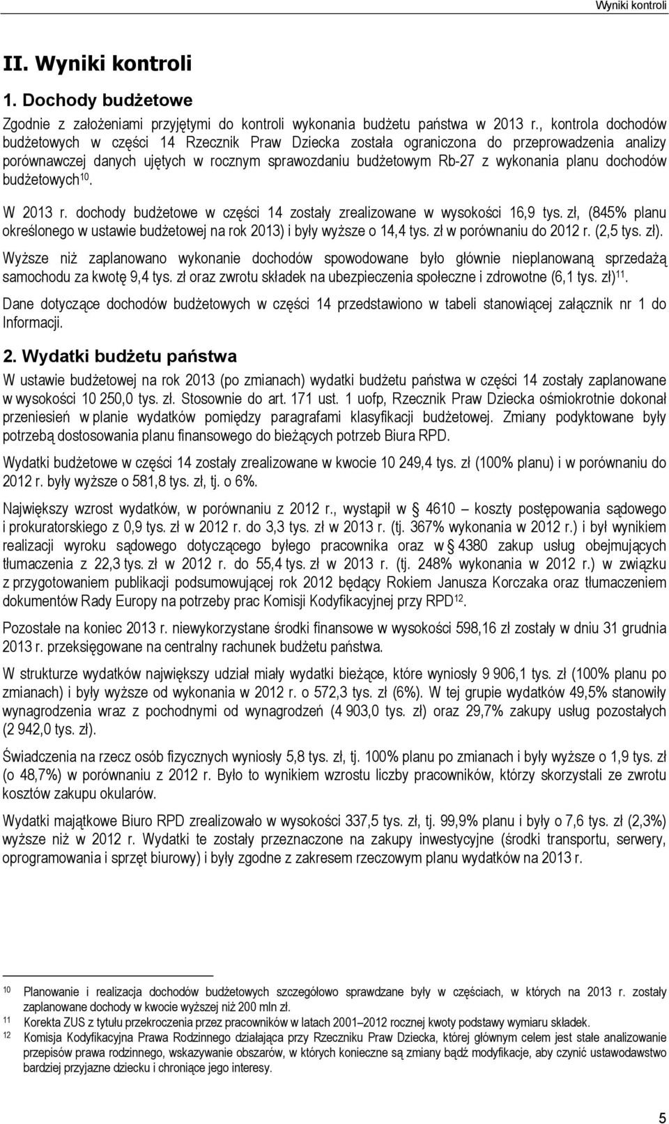 dochodów budżetowych 10. W 2013 r. dochody budżetowe w części 14 zostały zrealizowane w wysokości 16,9 tys. zł, (845% planu określonego w ustawie budżetowej na rok 2013) i były wyższe o 14,4 tys.