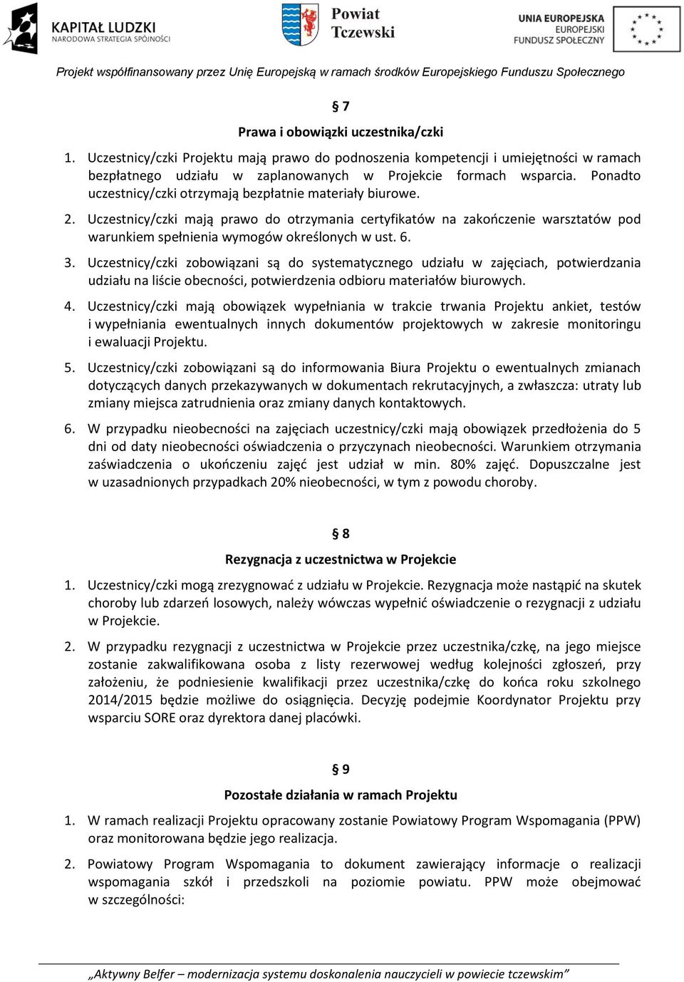 6. 3. Uczestnicy/czki zobowiązani są do systematycznego udziału w zajęciach, potwierdzania udziału na liście obecności, potwierdzenia odbioru materiałów biurowych. 4.