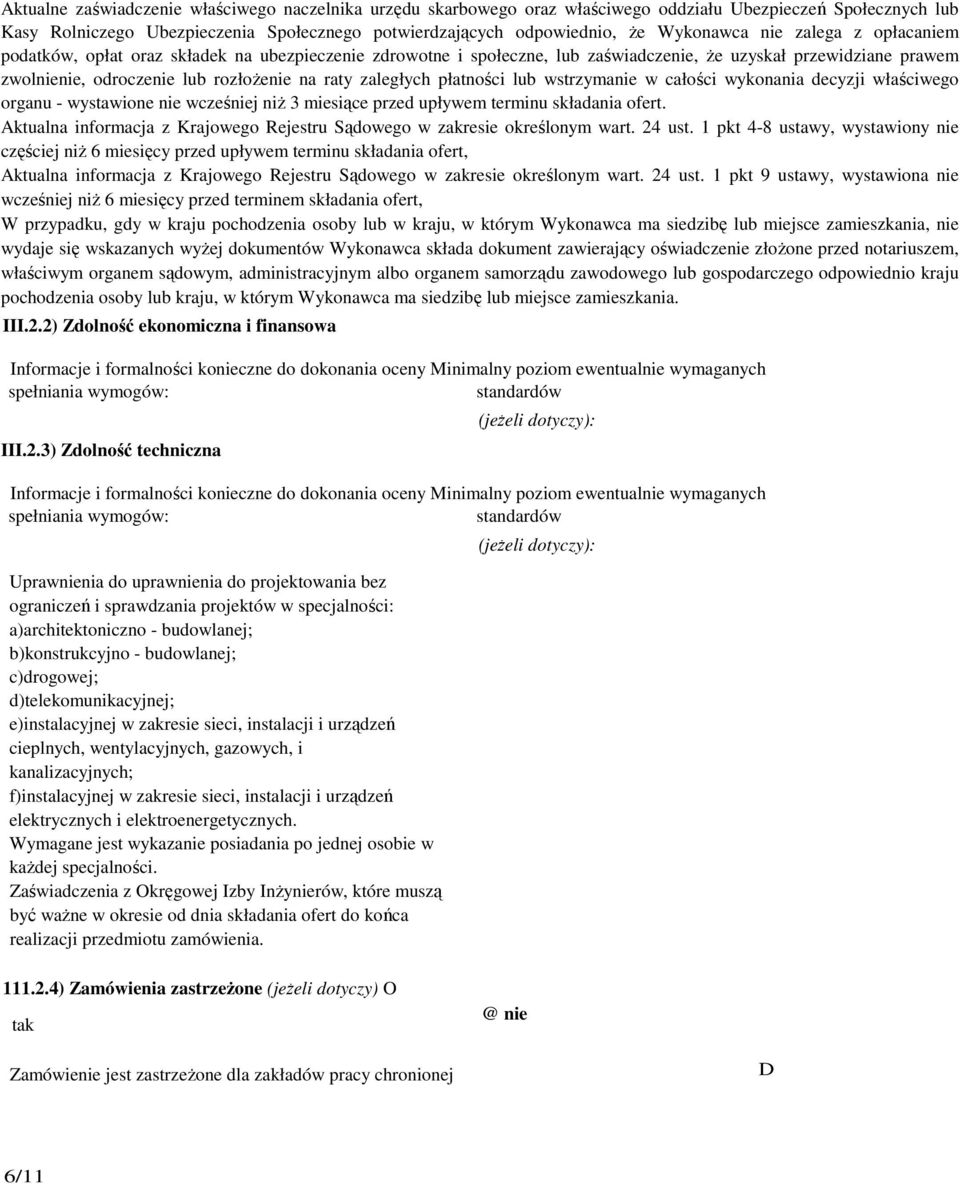 zaległych płatności lub wstrzymanie w całości wykonania decyzji właściwego organu - wystawione nie wcześniej niŝ 3 miesiące przed upływem terminu składania ofert.