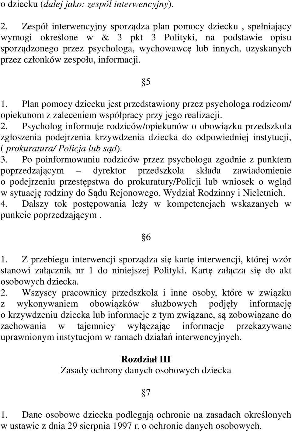 członków zespołu, informacji. 5 1. Plan pomocy dziecku jest przedstawiony przez psychologa rodzicom/ opiekunom z zaleceniem współpracy przy jego realizacji. 2.