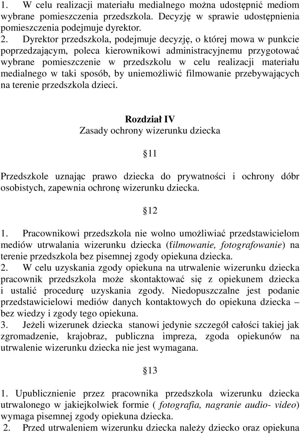 medialnego w taki sposób, by uniemożliwić filmowanie przebywających na terenie przedszkola dzieci.