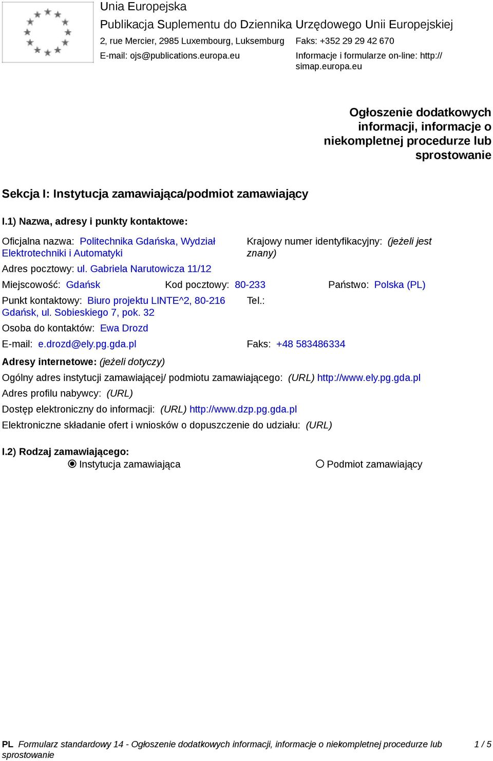 1) Nazwa, adresy i punkty kontaktowe: Oficjalna nazwa: Politechnika Gdańska, Wydział Elektrotechniki i Automatyki Adres pocztowy: ul.