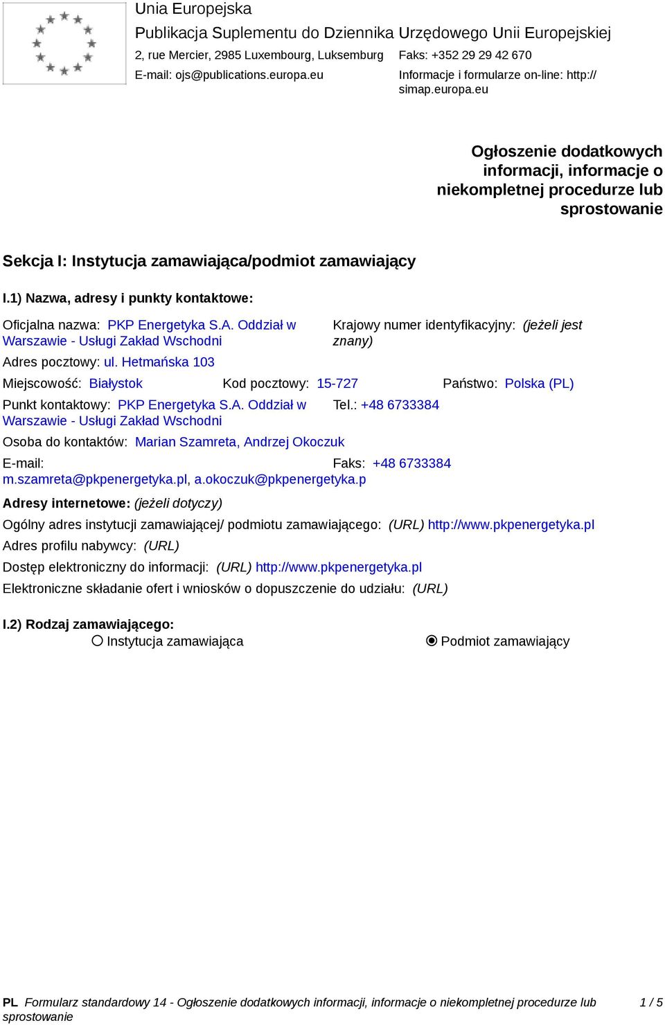 1) Nazwa, adresy i punkty kontaktowe: Oficjalna nazwa: PKP Energetyka S.A. Oddział w Adres pocztowy: ul.