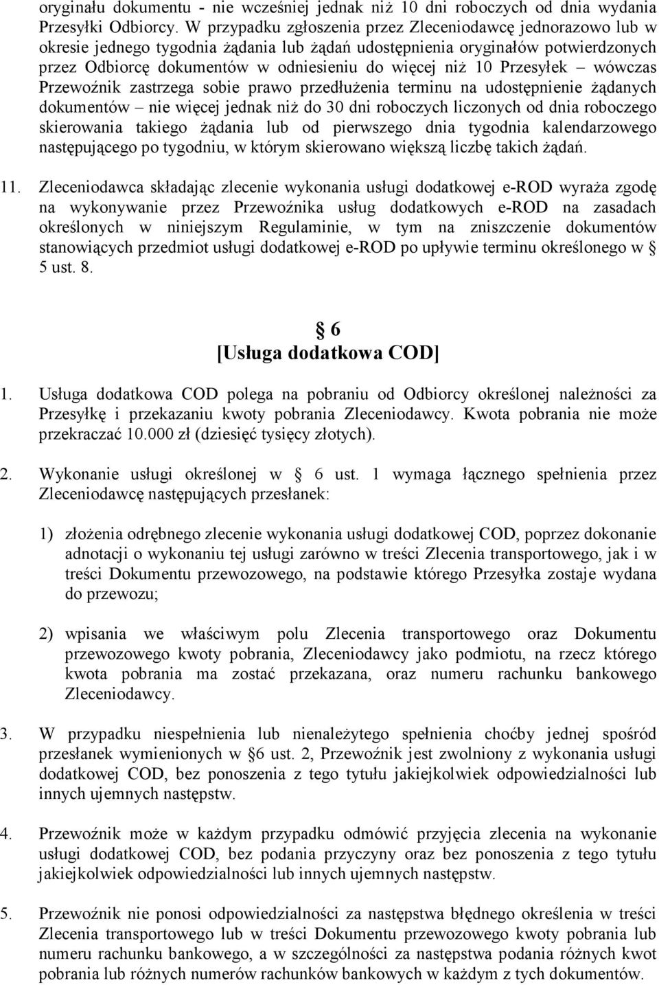 10 Przesyłek wówczas Przewoźnik zastrzega sobie prawo przedłużenia terminu na udostępnienie żądanych dokumentów nie więcej jednak niż do 30 dni roboczych liczonych od dnia roboczego skierowania