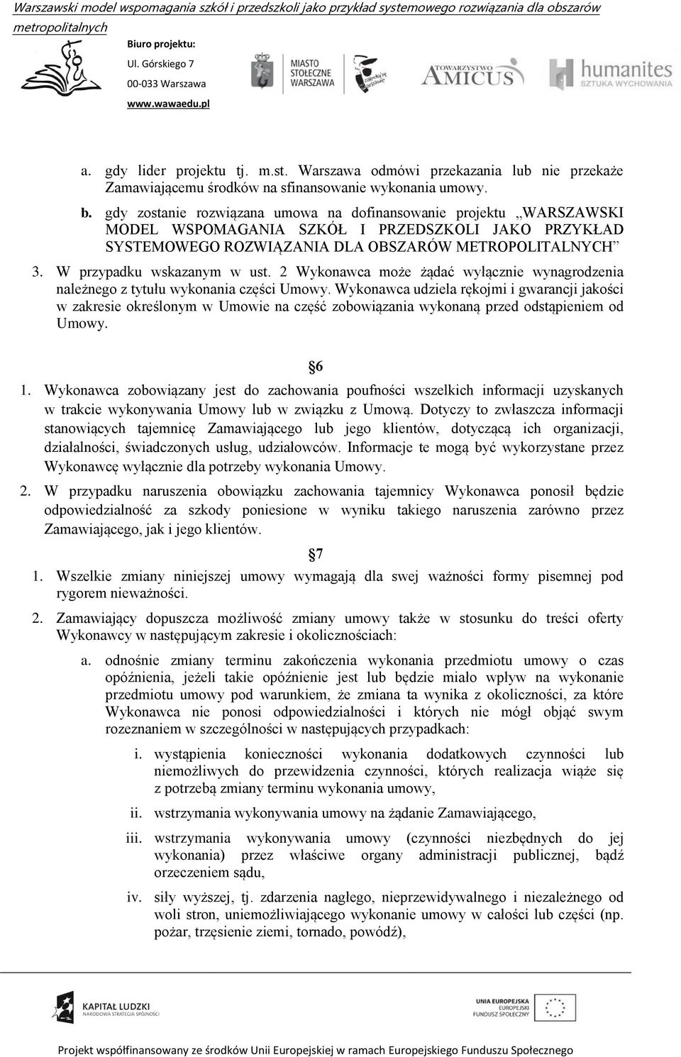 W przypadku wskazanym w ust. 2 Wykonawca może żądać wyłącznie wynagrodzenia należnego z tytułu wykonania części Umowy.