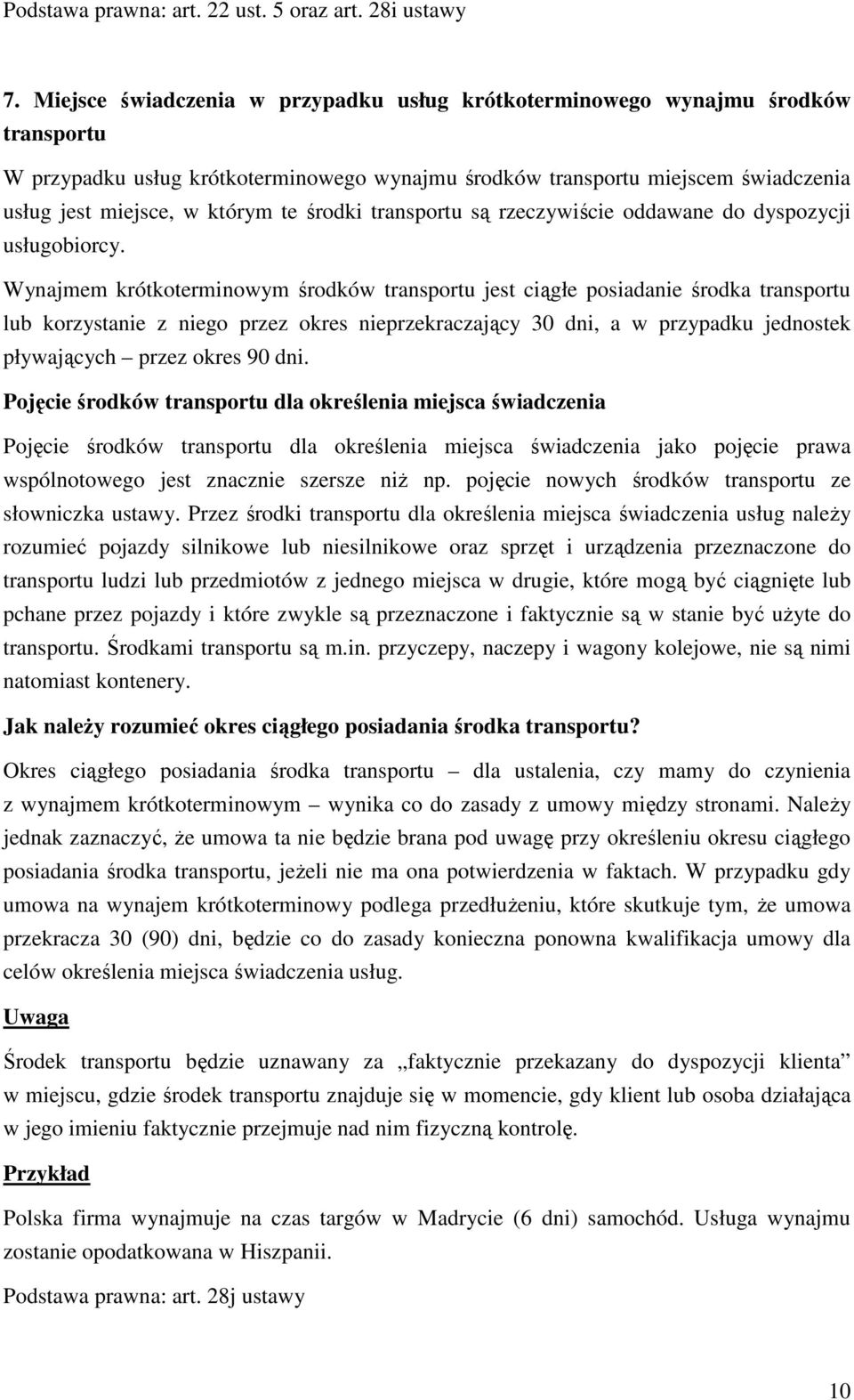 środki transportu są rzeczywiście oddawane do dyspozycji usługobiorcy.