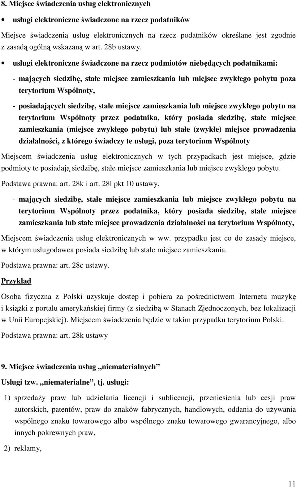 usługi elektroniczne świadczone na rzecz podmiotów niebędących podatnikami: - mających siedzibę, stałe miejsce zamieszkania lub miejsce zwykłego pobytu poza terytorium Wspólnoty, - posiadających