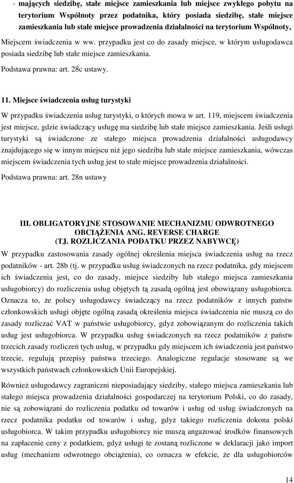 28c ustawy. 11. Miejsce świadczenia usług turystyki W przypadku świadczenia usług turystyki, o których mowa w art.