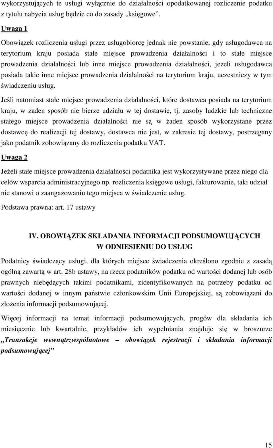 działalności lub inne miejsce prowadzenia działalności, jeŝeli usługodawca posiada takie inne miejsce prowadzenia działalności na terytorium kraju, uczestniczy w tym świadczeniu usług.