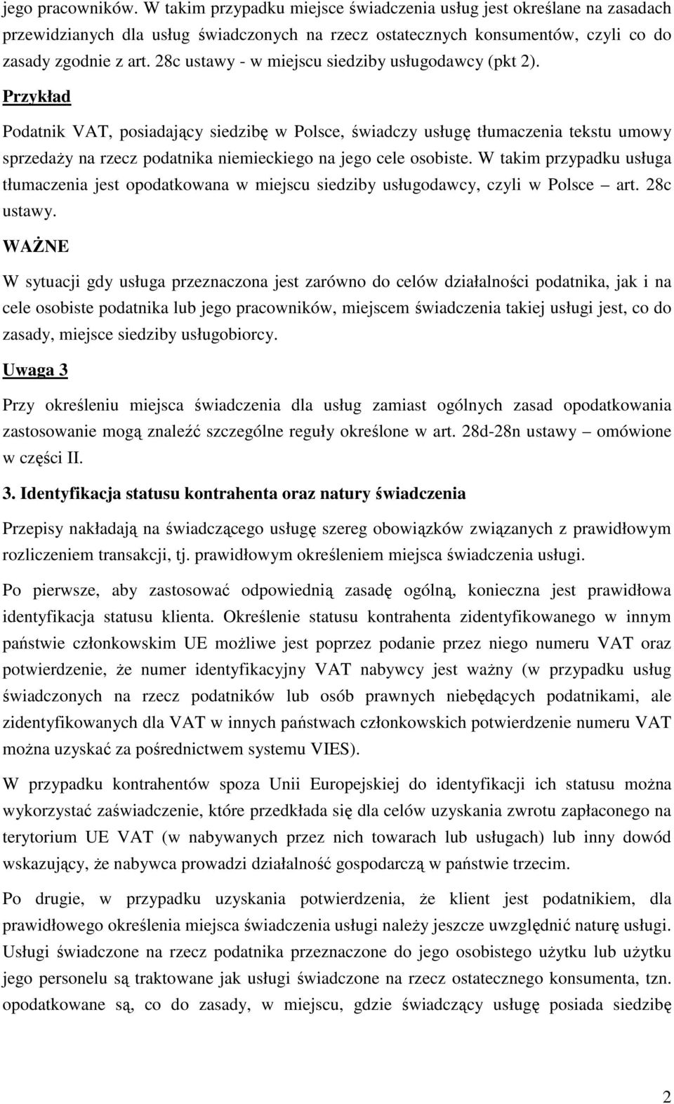 Podatnik VAT, posiadający siedzibę w Polsce, świadczy usługę tłumaczenia tekstu umowy sprzedaŝy na rzecz podatnika niemieckiego na jego cele osobiste.