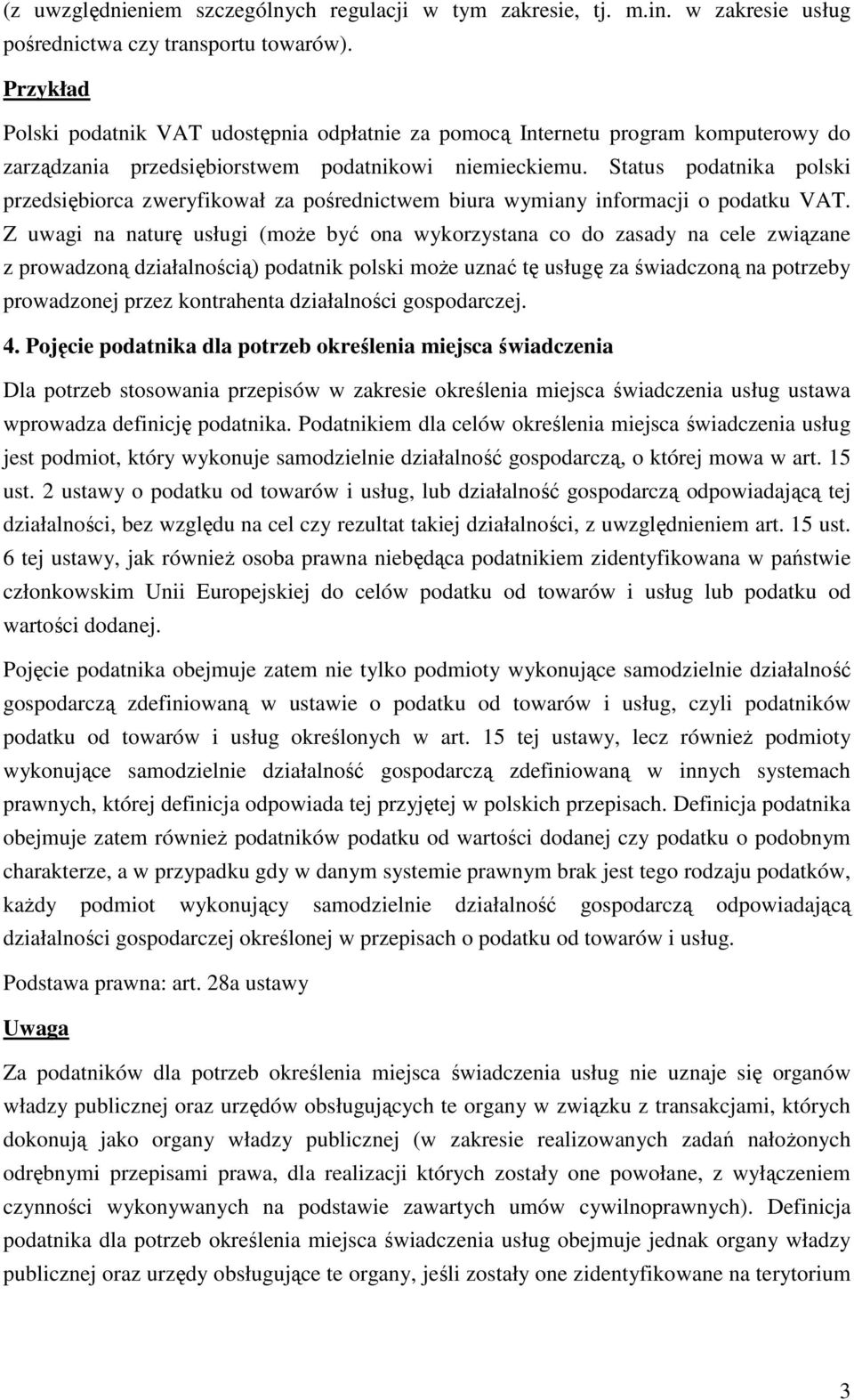 Status podatnika polski przedsiębiorca zweryfikował za pośrednictwem biura wymiany informacji o podatku VAT.