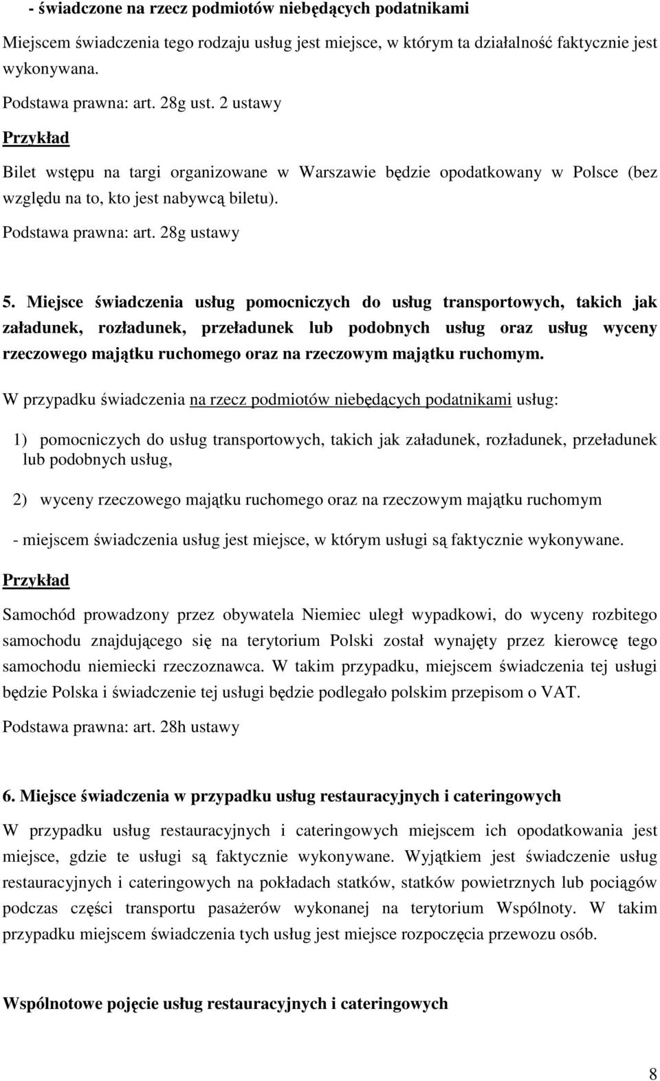 Miejsce świadczenia usług pomocniczych do usług transportowych, takich jak załadunek, rozładunek, przeładunek lub podobnych usług oraz usług wyceny rzeczowego majątku ruchomego oraz na rzeczowym