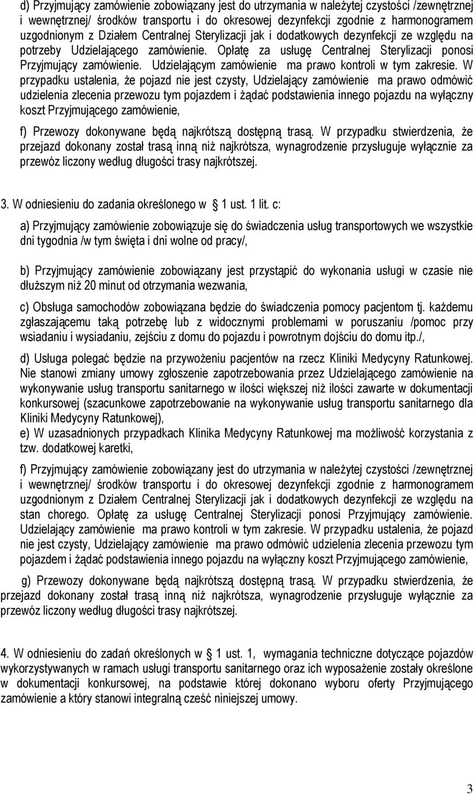 Udzielającym zamówienie ma prawo kontroli w tym zakresie.