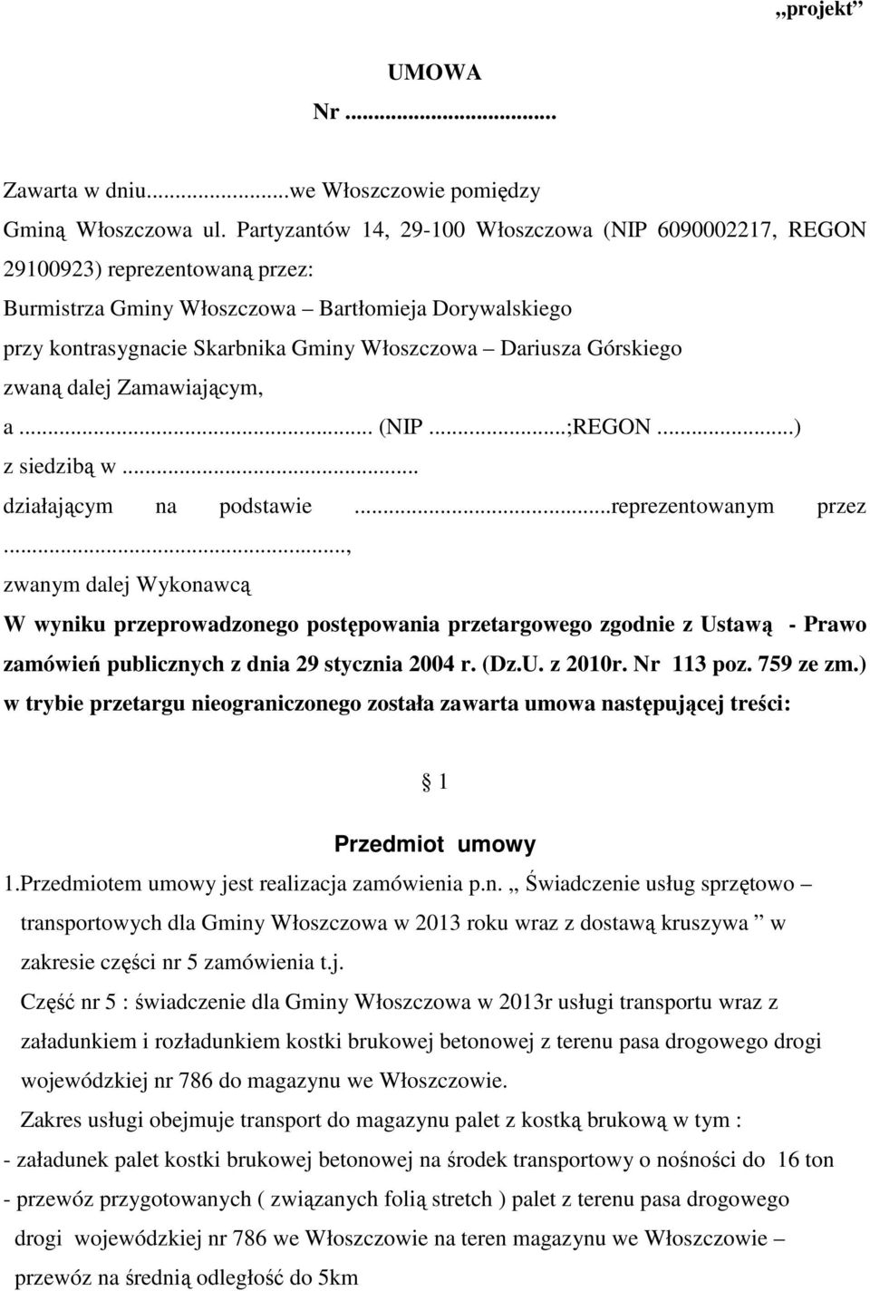 Górskiego zwaną dalej Zamawiającym, a... (NIP...;REGON...) z siedzibą w... działającym na podstawie...reprezentowanym przez.