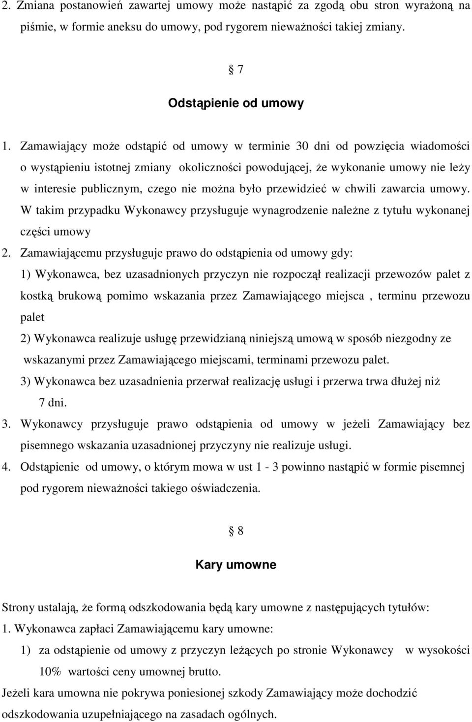 moŝna było przewidzieć w chwili zawarcia umowy. W takim przypadku Wykonawcy przysługuje wynagrodzenie naleŝne z tytułu wykonanej części umowy 2.