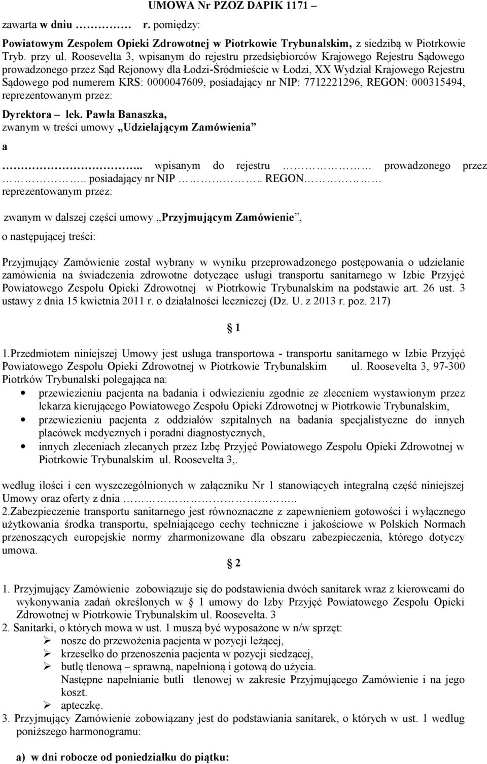 0000047609, posiadający nr NIP: 7712221296, REGON: 000315494, reprezentowanym przez: Dyrektora lek. Pawła Banaszka, zwanym w treści umowy Udzielającym Zamówienia a.