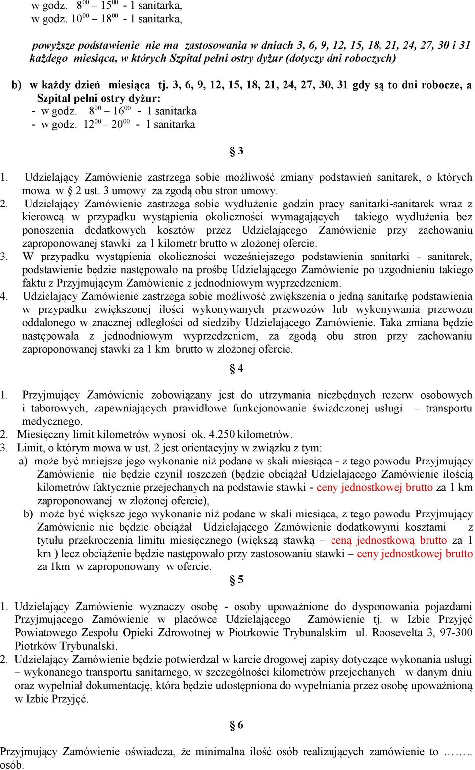 każdy dzień miesiąca tj. 3, 6, 9, 12, 15, 18, 21, 24, 27, 30, 31 gdy są to dni robocze, a Szpital pełni ostry dyżur: - w godz. 8 00 16 00-1 sanitarka - w godz. 12 00 20 00-1 sanitarka 3 1.