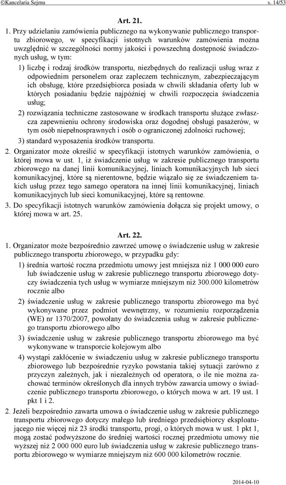 Przy udzielaniu zamówienia publicznego na wykonywanie publicznego transportu zbiorowego, w specyfikacji istotnych warunków zamówienia można uwzględnić w szczególności normy jakości i powszechną