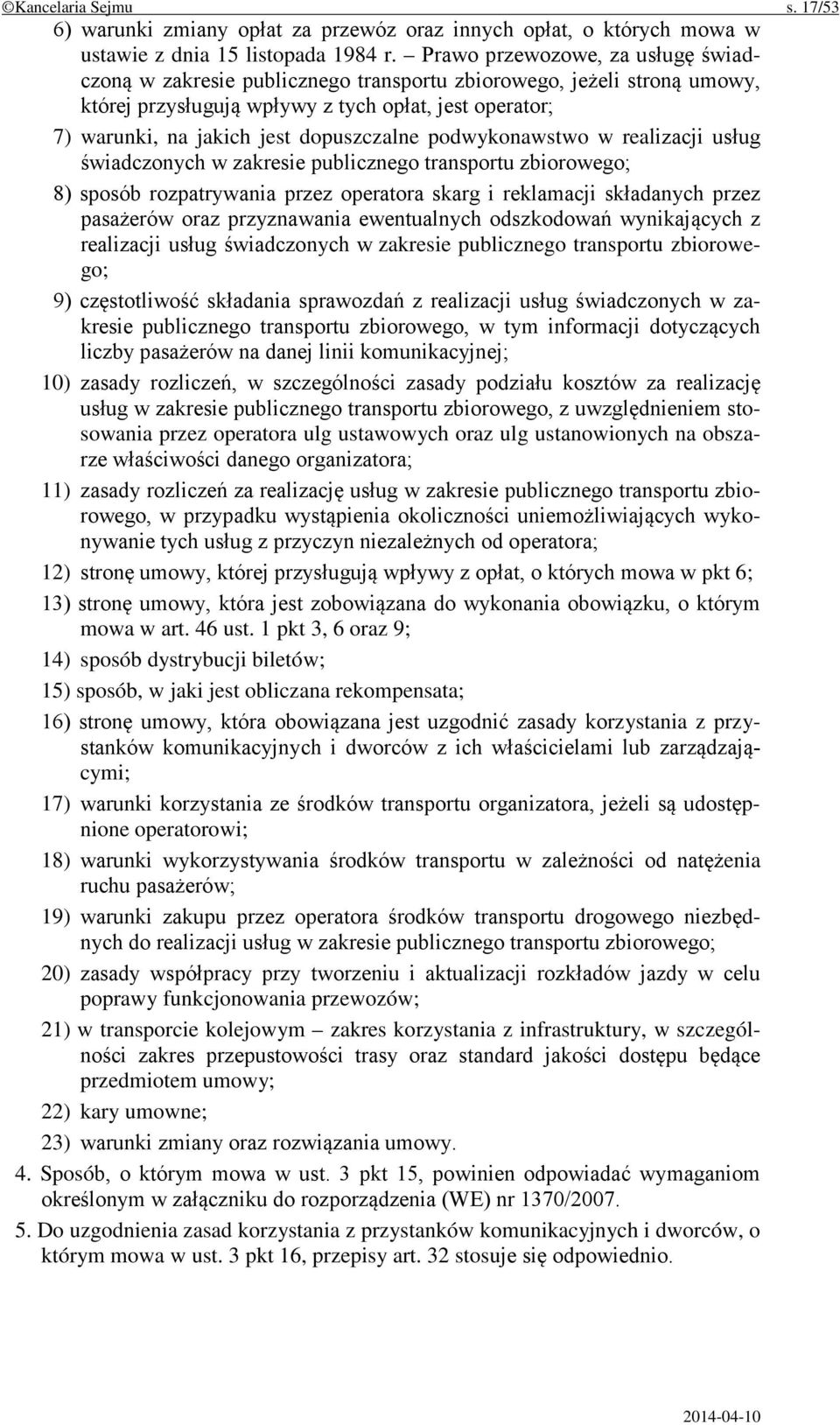 dopuszczalne podwykonawstwo w realizacji usług świadczonych w zakresie publicznego transportu zbiorowego; 8) sposób rozpatrywania przez operatora skarg i reklamacji składanych przez pasażerów oraz