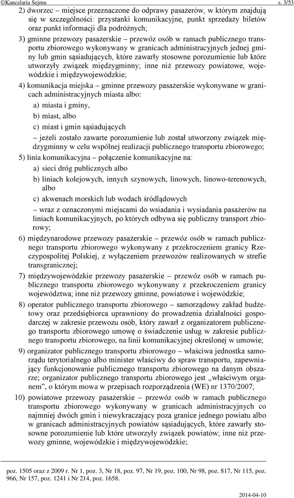 przewozy pasażerskie przewóz osób w ramach publicznego transportu zbiorowego wykonywany w granicach administracyjnych jednej gminy lub gmin sąsiadujących, które zawarły stosowne porozumienie lub