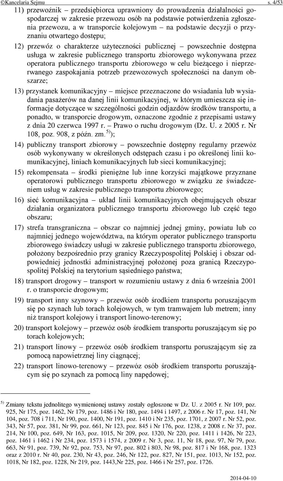 decyzji o przyznaniu otwartego dostępu; 12) przewóz o charakterze użyteczności publicznej powszechnie dostępna usługa w zakresie publicznego transportu zbiorowego wykonywana przez operatora