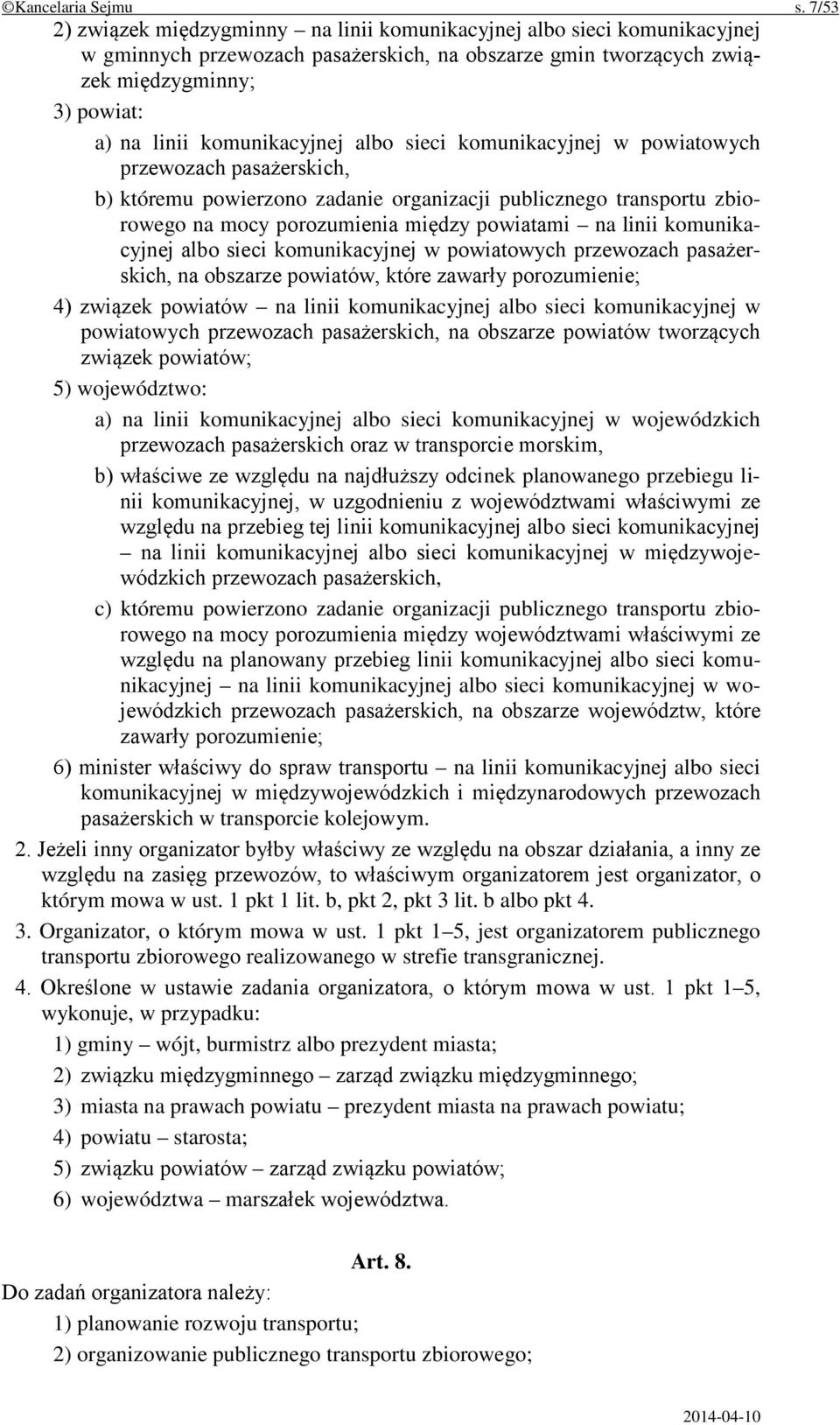 komunikacyjnej albo sieci komunikacyjnej w powiatowych przewozach pasażerskich, b) któremu powierzono zadanie organizacji publicznego transportu zbiorowego na mocy porozumienia między powiatami na