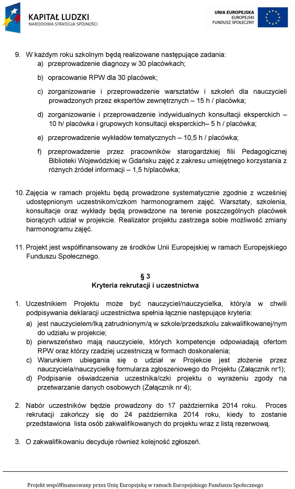 eksperckich 5 h / placówka; e) przeprowadzenie wykładów tematycznych 10,5 h / placówka; f) przeprowadzenie przez pracowników starogardzkiej filii Pedagogicznej Biblioteki Wojewódzkiej w Gdańsku zajęć