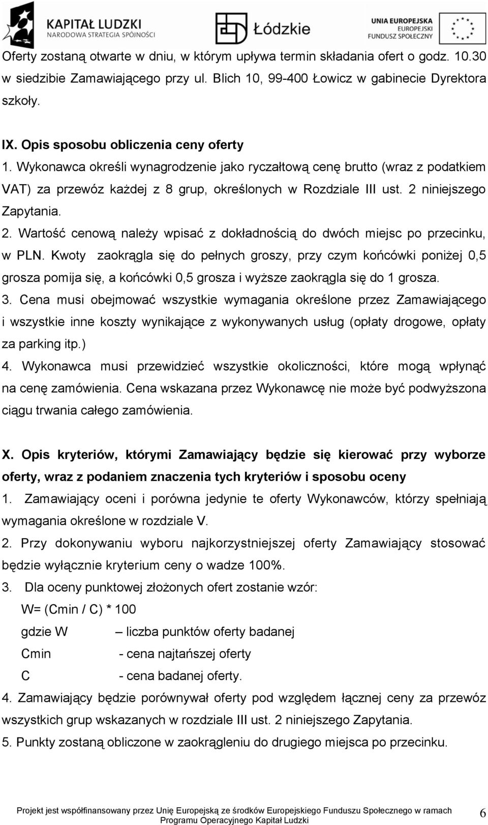 2 niniejszego Zapytania. 2. Wartość cenową należy wpisać z dokładnością do dwóch miejsc po przecinku, w PLN.